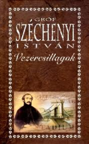 Sz�chenyi Istv�n - Vez�rcsillagok