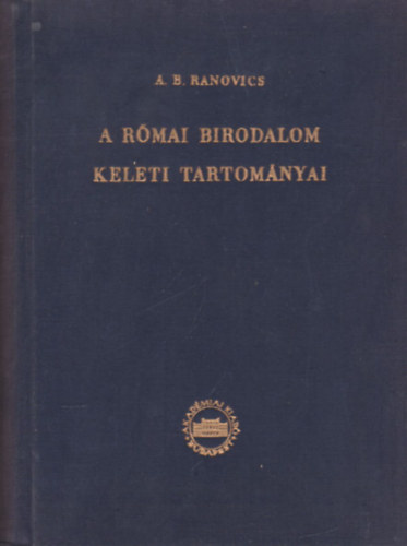 A.B. Ranovics - A rmai birodalom keleti tartomnyai