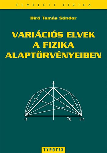 Biró Tamás Sándor - Variációs elvek a fizika alaptörvényeiben