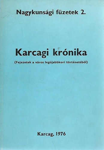 Dr. Bellon Tibor (szerk.) - Nagykunsági füzetek 2. - Karcagi krónika (Fejezetek a város legújabbkori történetéből)