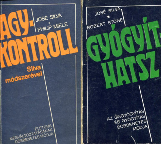 Silva,Jos�-Miele,Philip, Jos� Silva . Robert B. Stone - 2 db. agykontroll (Agykontroll Silva m�dszer�vel + Gy�gy�thatsz)
