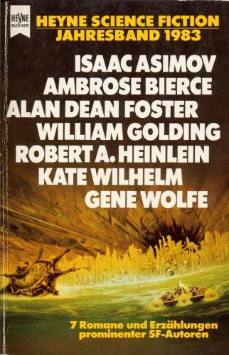 Ambrose Bierce, Robert A. Heinlein, Isaac Asimov, Alan Dean Foster, William Golding, Gene Wolfe, Kate Wilhelm - Heyne Science Fiction Jahresband 1983