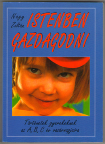Nagy Zoltn - Istenben gazdagodni (Trtnetek gyerekeknek...)