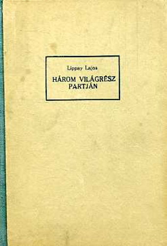 Lippay Lajos - Három világrész partjain