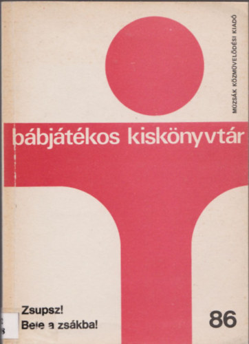 Híves László (szerkesztő) - Zsupsz! Bele a zsákba!  ( bábjátékos kiskönyvtár 86 )