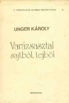 Unger Kroly - Varzsasztal sajtbl, tejbl