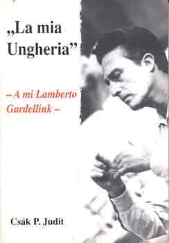 Csk P. Judit - "La mia Ungheria" A mi Lamberto Gardellink