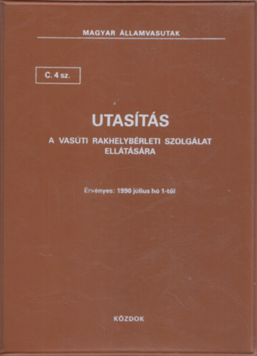 Utasítás a vasúti rakhelybérleti szolgálat ellátására C. 4 sz. (Magyar Államvasutak)