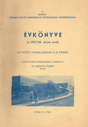 Dr. Bernth Jzsef - A Komli Steinmetz Mikls Gimnzium s Kzg. Szki. vknyve 1967/68.