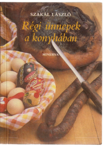 Szakál László - Régi ünnepek a konyhában