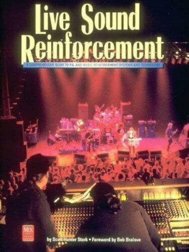Scott Hunter Stark, Bob Bralove - Live Sound Reinforcement: A comprehensive guide to P.A. and music reinforcement systems and technology