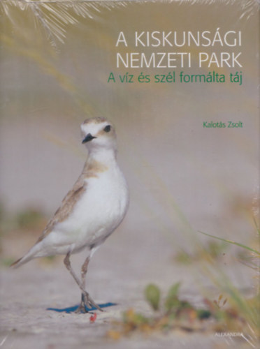 Kalots Zsolt - A Kiskunsgi Nemzeti Park - A vz s szl formlta tj