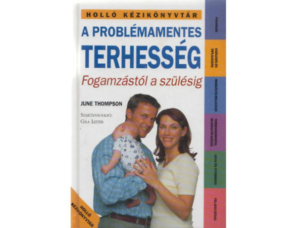 SZERZ June Thompson SZERKESZT Osvt Anna FORDT Trn Tth Katalin LEKTOR Leiter Gila - A problmamentes    terhessg Egszsges tpllkozs - Terhestorna - Nyjtgyakorlatok - Knnyed gyakorlatok - Hasizom-erst gyakorlatok - Egyb "knny" gyakorlatok