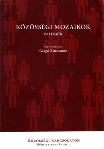Gerg Zsuzsanna (szerk.) - Kzssgi mozaikok - interjk ( Kzssgi kapcsolatok - Mhelytanulmnyok I. )