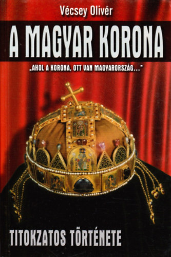 V�csey Oliv�r - A Magyar korona titokzatos t�rt�nete