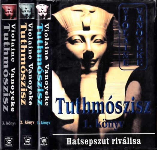 Violaine Vanoyeke - Tuthmószisz 1-3. (Hatsepszut riválisa, A fékezhetetlen Íbisz, A tündöklő királyság)