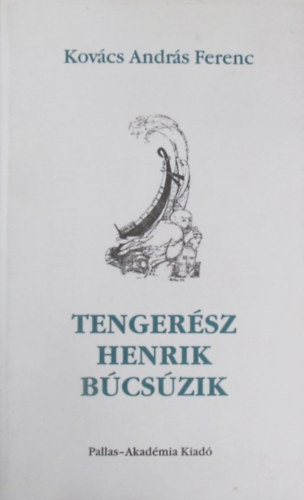 Kovács András Ferenc - Tengerész Henrik búcsúzik