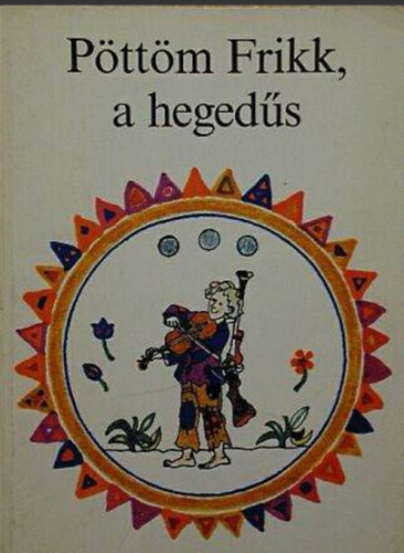 Sulyok Magda - Pöttöm Frikk, a hegedűs