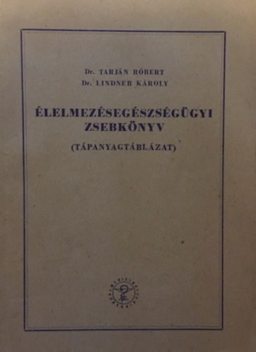 Dr. Tarján Róbert- Dr. Lindner Károly - Élelmezésegészségügyi zsebkönyv (tápanyagtáblázat)