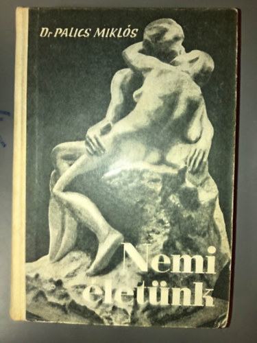 Dr. Palics Miklós, Fuderer Gyula (szerk.) - Nemi életünk - Negyedi javított, és bővített kiadás