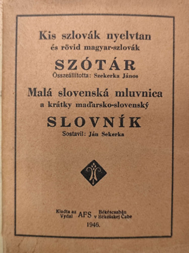 Szekerka J�nos (�ssze�ll.) - Kis szlov�k nyelvtan �s r�vid magyar-szlov�k sz�t�r