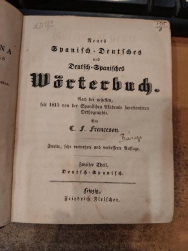C. (Charles) F. (Frdric) Franceson - Neues spanisch-deutsches und deutsches-spanisches wrterbuch: Nach der neuesten, seit 1815 von der spanischen akademie sanctionirten orthographie, 2. ktet