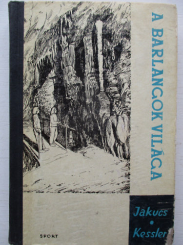 Jakucs-Kessler - A barlangok vilga
