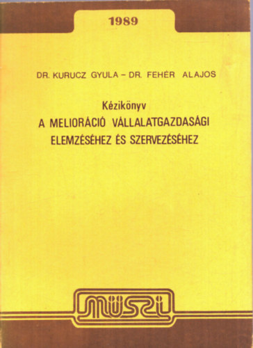 Dr. Kurucz Gyula - Dr. Feh�r Alajos - A melior�ci� v�llalatgazdas�gi elemz�s�hez �s szervez�s�hez