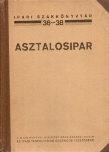 Ferenczy Emil - Asztalosipar (Ipari szakkönyvtár 36-38.)