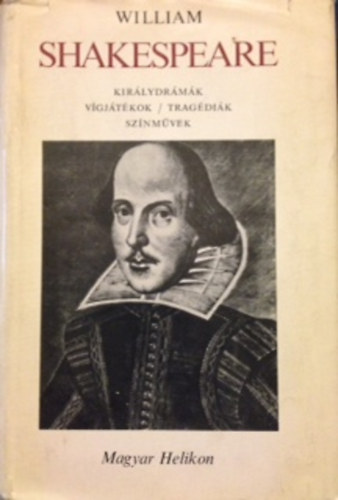 William Shakespeare - Királydrámák, vígjátékok, tragédiák, színművek I. Királydrámák