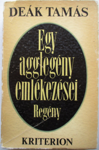 Deák Tamás - Egy agglegény emlékezései