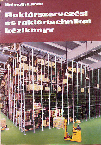 Helmuth Lahde - Raktrszervezsi s raktrtechnikai kziknyv