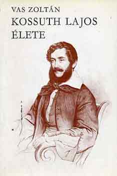 Vas Zoltán - Kossuth Lajos élete I-II.
