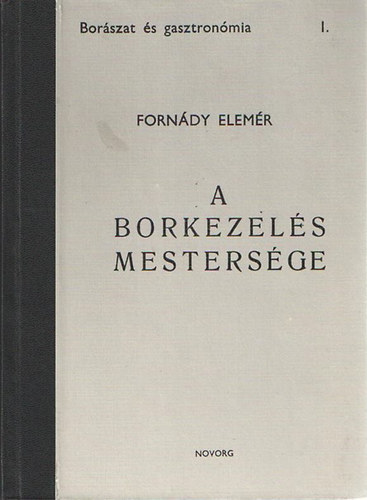 Fornády Elemér - A borkezelés mestersége. Hasonmás kiadás