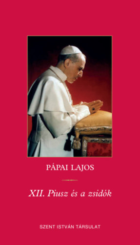 Pápai Lajos - XII. Piusz és a zsidók