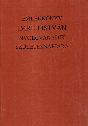 Kiss Andrs (szerk.); Kovcs Kiss Gyngy (szerk.); Pozsony Ferenc (szerk.) - Emlkknyv Imreh Istvn szletsnek nyolcvanadik vforduljra