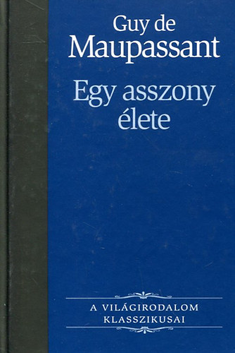 Guy de Maupassant - Egy asszony lete (A Vilgirodalom Klasszikusai 1.)