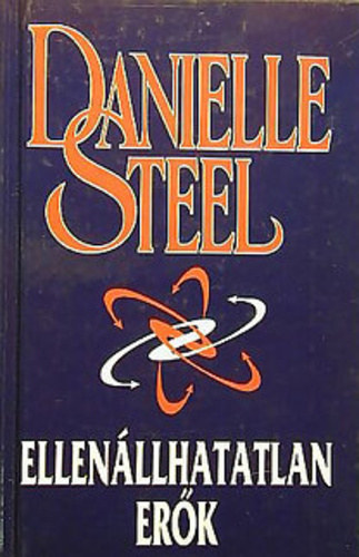 Daniel Steel, Fordította: Roby Tiallac - Ellenállhatatlan erők - Irresistible Forces