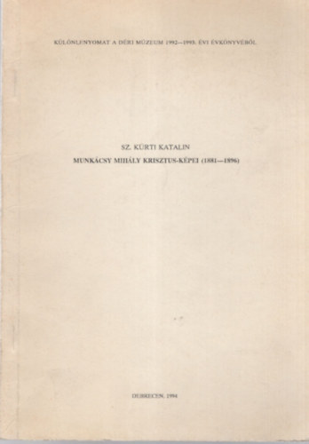 Sz. Krti Katalin - Munkcsy Mihly Krisztus-kpei ( 1881-1896 ) - Klnlenyomat