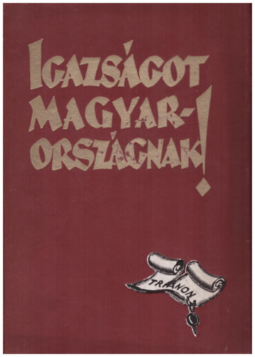 Apponyi Albert grf Dr., Berzeviczy Albert - Igazsgot Magyarorszgnak! - A trianoni bkeszerzds kvetkezmnyeinek ismertetse s brlata (tiltlists ktet)