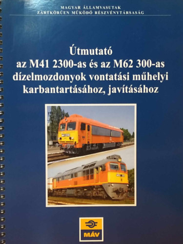 Rba Lszl, Varga Andrs - tmutat az M41 2300-as s az M62 300-as dzelmozdonyok vontatsi mhelyi karbantartshoz, javtshoz