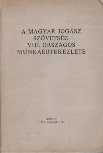 Dr. Antalffy Gyrgy (szerk.) - A Magyar Jogsz Szvetsg VIII. Orszgos Munkartekezlete