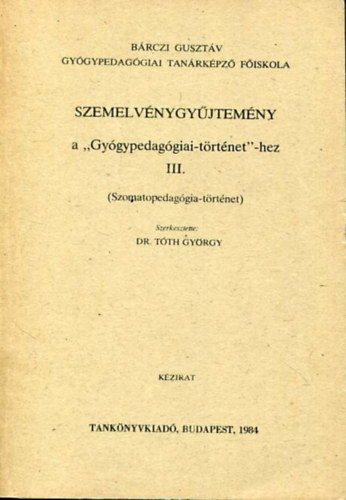 Dr. Tth Gyrgy (szerk.) - Szemelvnygyjtemny a "Gygypedaggiai-trtnet" -hez III. (Szomatopedaggia-trtnet)