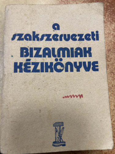 A szakszervezeti bizalmiak kézikönyve