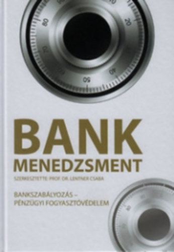Dr. Lentner Csaba (szerk.) - Bankmenedzsment - Bankszablyozs, Pnzgyi fogyasztvdelem