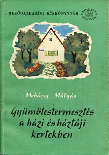 Mohcsy Mihly - Gymlcstermeszts a hzi s hztji kertekben