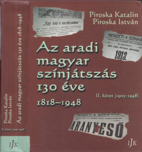 Piroska Katalin, Piroska Istvn - Az aradi magyar sznjtszs 130 ve 1818-1948 - II. ktet (1905-1948)
