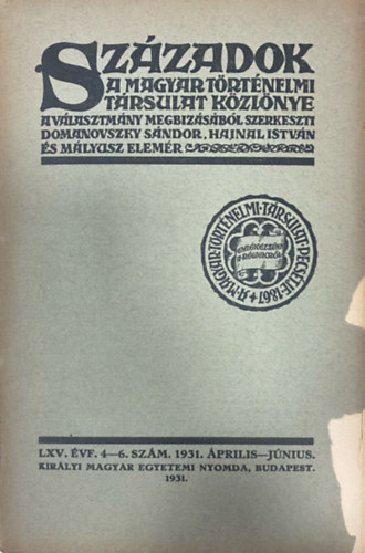 Domanovszky Sndor (szerk.), Hajnal Istvn (szerk.), Mlyusz Elemr (szerk.) - Szzadok - A Magyar Trtnelmi Trsulat kzlnye LXV. vf. 4-6. szm (1931. prilis-jnius)