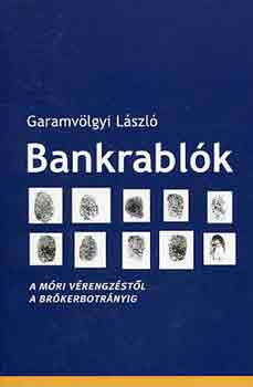 Garamvlgyi Lszl - Bankrablk (A mri vrengzstl a brkerbotrnyig)