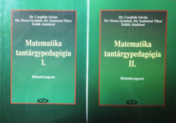 Dr. Czeglédy István, Dr. Orosz Gyuláné, Dr. Szalontai Tibor, Szilák Aladárné - Matematika tantárgypedagógia I-II.